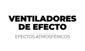 VENTILADORES DE EFECTO