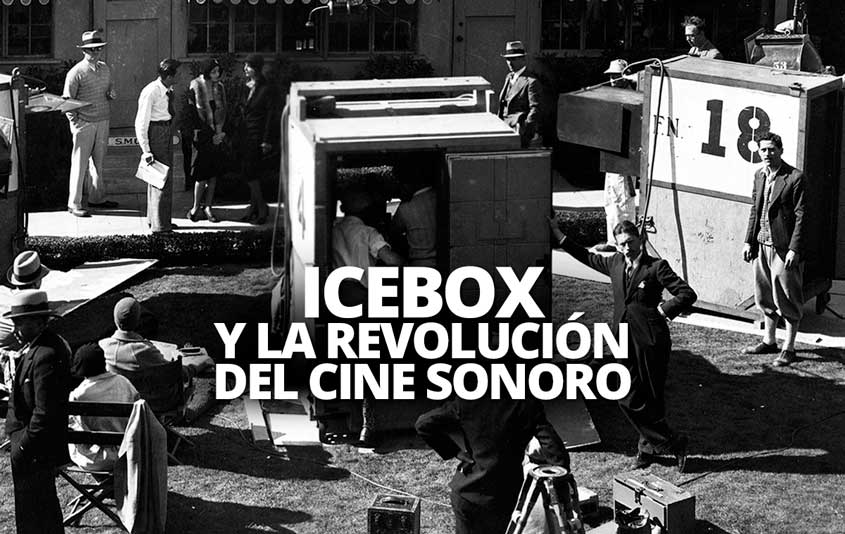 ICEBOX Y LA REVOLUCION DEL CINE SONORO WELAB PLUS
