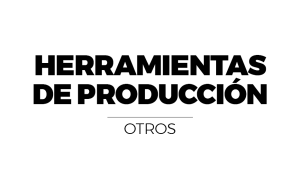 HERRAMIENTAS DE PRODUCCIÓN