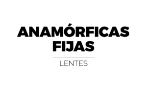 ANAMÓRFICAS FIJAS