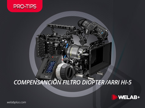 PRO-TIPS: COMPENSACIÓN DE FILTRO DIOPTER CON ARRI HI-5