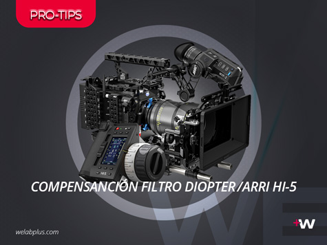 PRO-TIPS: COMPENSACIÓN DE FILTRO DIOPTER CON ARRI HI-5